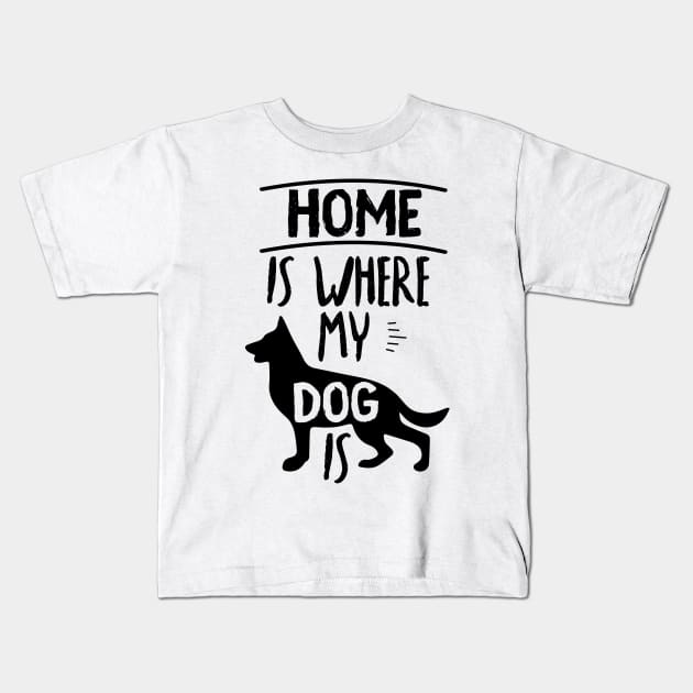 Home Is Where My Dog Is Cute Dog Owner Gift Idea Quote Kids T-Shirt by MrPink017